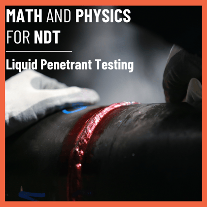 Math and Physics for NDT - Liquid Penetrant Testing
